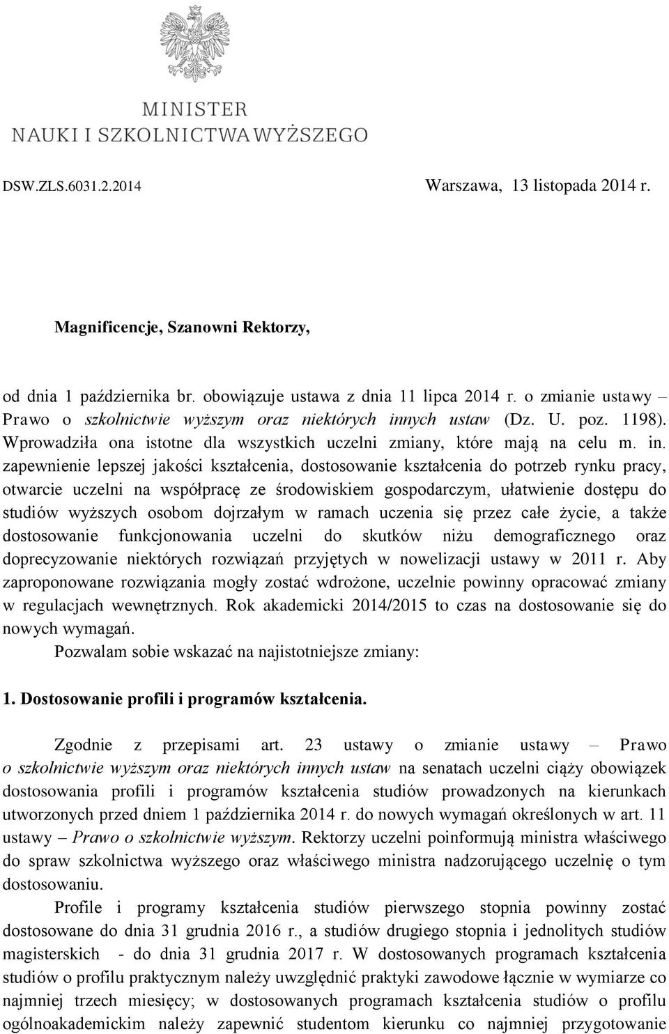 ych ustaw (Dz. U. poz. 1198). Wprowadziła ona istotne dla wszystkich uczelni zmiany, które mają na celu m. in.