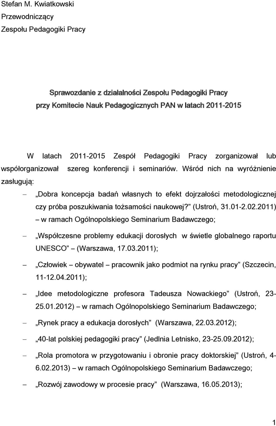 Pracy zorganizował lub współorganizował szereg konferencji i seminariów.