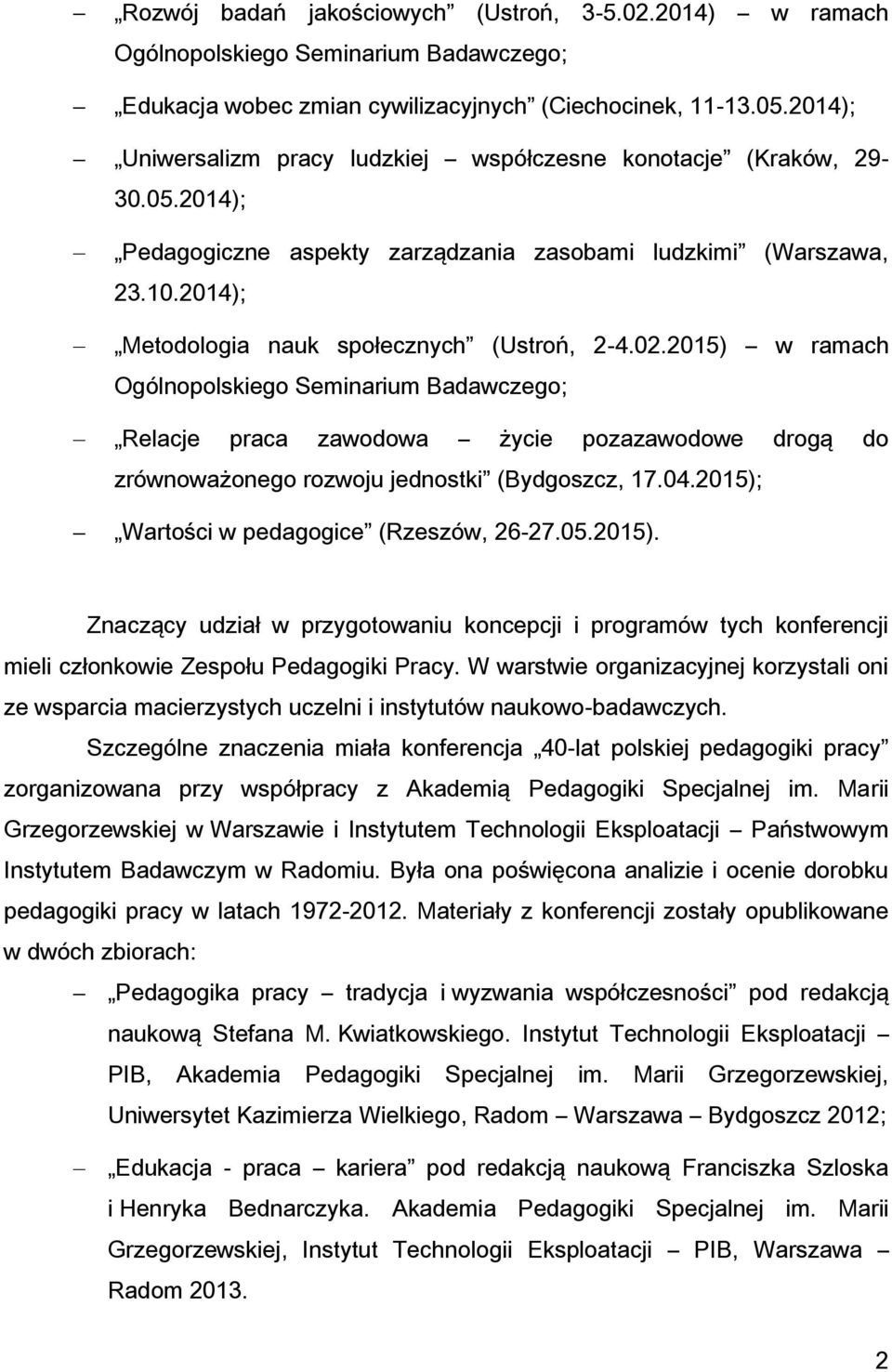 02.2015) w ramach Ogólnopolskiego Seminarium Badawczego; Relacje praca zawodowa życie pozazawodowe drogą do zrównoważonego rozwoju jednostki (Bydgoszcz, 17.04.