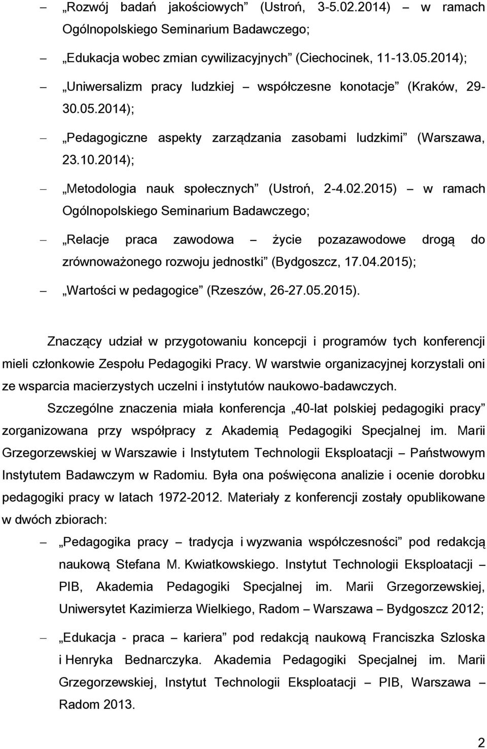 02.2015) w ramach Ogólnopolskiego Seminarium Badawczego; Relacje praca zawodowa życie pozazawodowe drogą do zrównoważonego rozwoju jednostki (Bydgoszcz, 17.04.