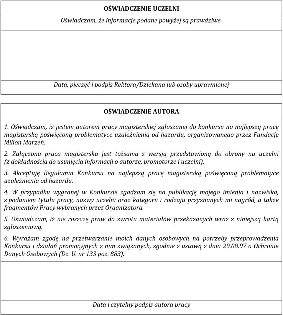 Załączona praca magisterska jest tożsama z wersją przedstawioną do obrony na uczelni (z dokładnością do usunięcia informacji o autorze, promotorze i uczelni). 3.