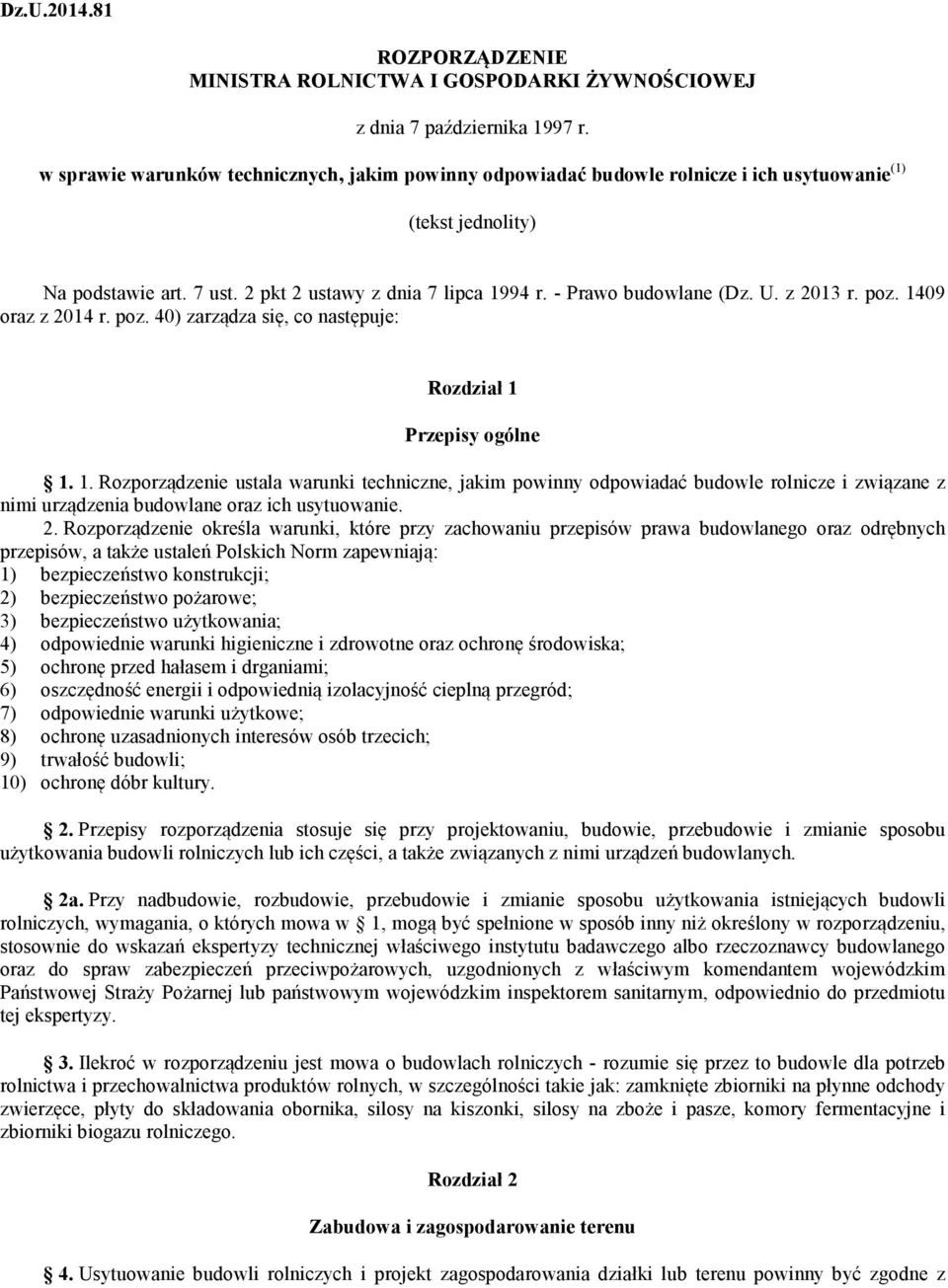 U. z 2013 r. poz. 1409 oraz z 2014 r. poz. 40) zarządza się, co następuje: Rozdział 1 Przepisy ogólne 1. 1. Rozporządzenie ustala warunki techniczne, jakim powinny odpowiadać budowle rolnicze i związane z nimi urządzenia budowlane oraz ich usytuowanie.