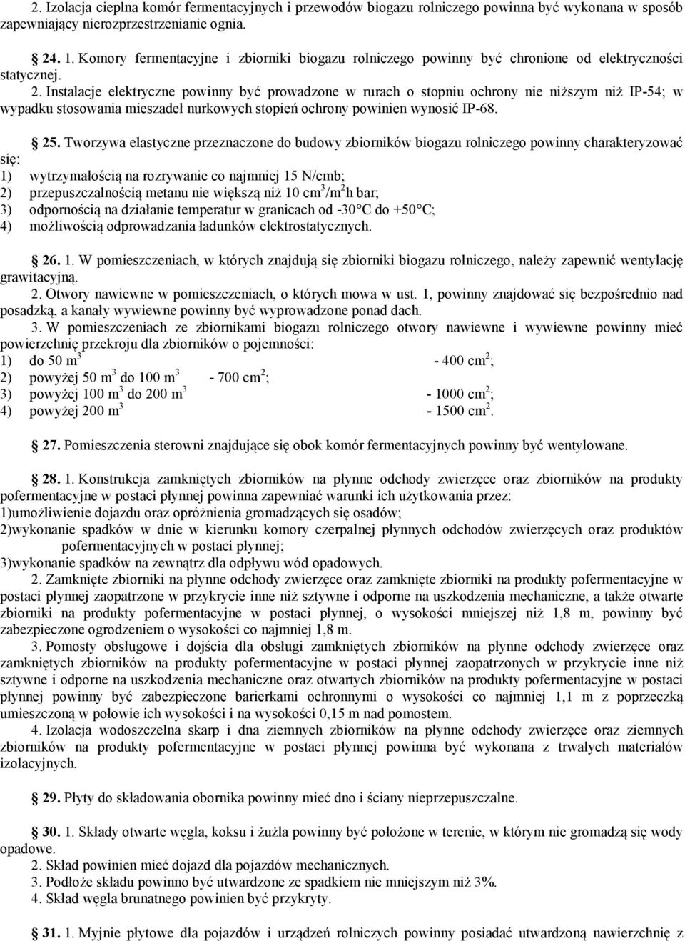 Instalacje elektryczne powinny być prowadzone w rurach o stopniu ochrony nie niższym niż IP-54; w wypadku stosowania mieszadeł nurkowych stopień ochrony powinien wynosić IP-68. 25.