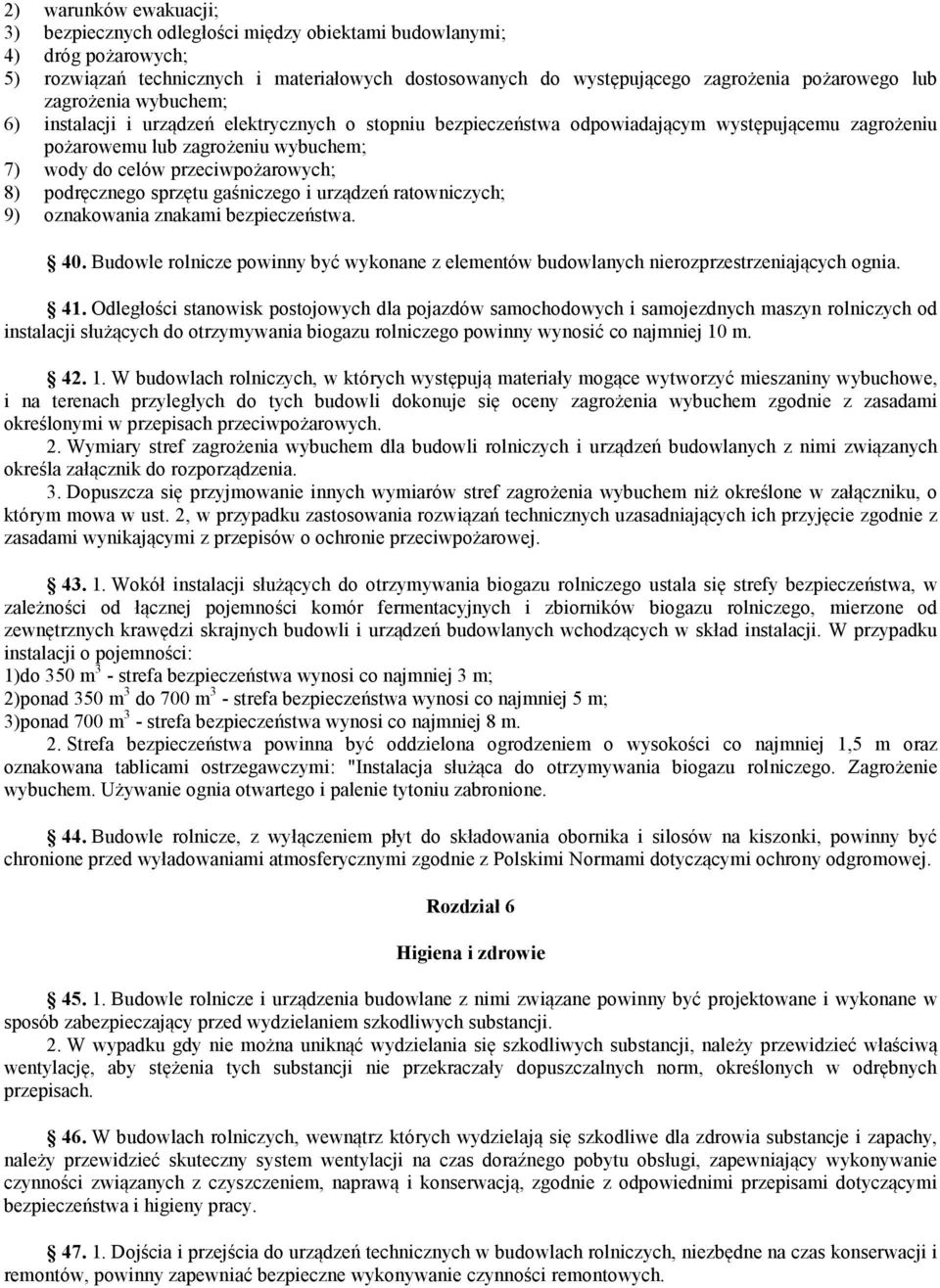 podręcznego sprzętu gaśniczego i urządzeń ratowniczych; 9) oznakowania znakami bezpieczeństwa. 40. Budowle rolnicze powinny być wykonane z elementów budowlanych nierozprzestrzeniających ognia. 41.