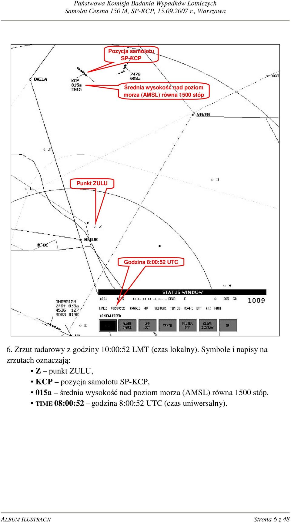 Symbole i napisy na zrzutach oznaczają: Z punkt ZULU, KCP pozycja samolotu SP-KCP, 015a średnia
