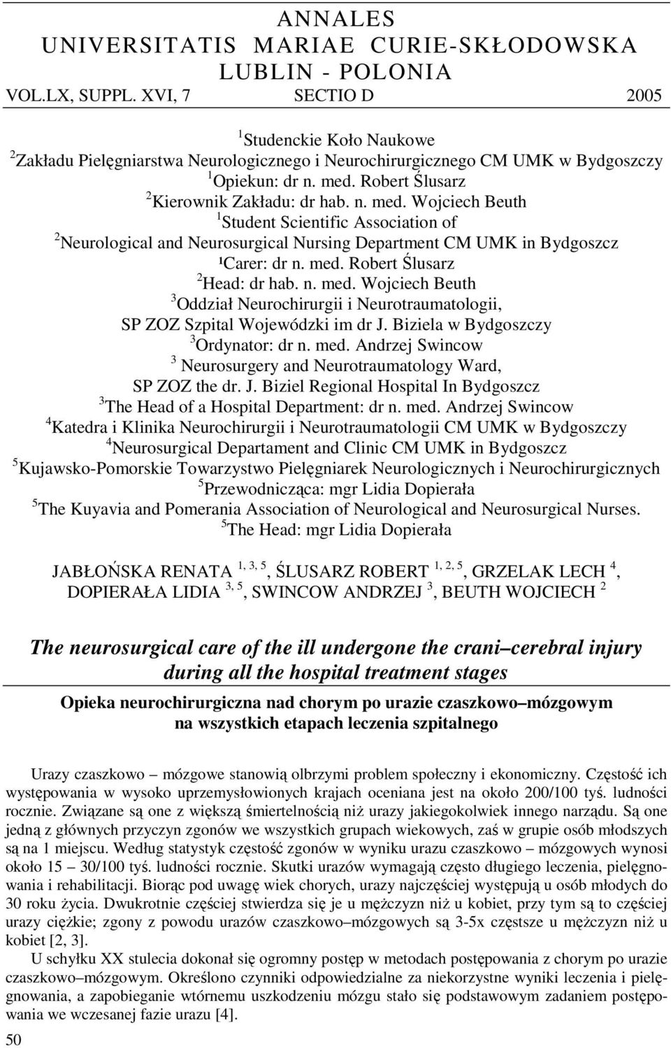 Robert Ślusarz 2 Kierownik Zakładu: dr hab. n. med. Wojciech Beuth 1 Student Scientific Association of 2 Neurological and Neurosurgical Nursing Department CM UMK in Bydgoszcz ¹Carer: dr n. med. Robert Ślusarz 2 Head: dr hab.