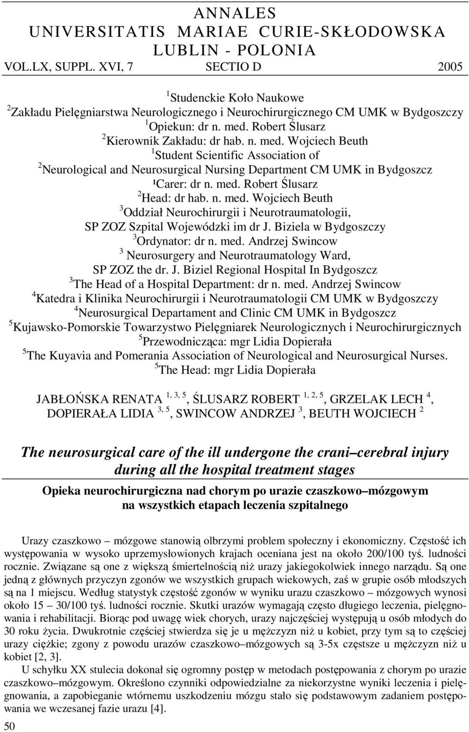 Robert Ślusarz 2 Kierownik Zakładu: dr hab. n. med. Wojciech Beuth 1 Student Scientific Association of 2 Neurological and Neurosurgical Nursing Department CM UMK in Bydgoszcz ¹Carer: dr n. med. Robert Ślusarz 2 Head: dr hab.