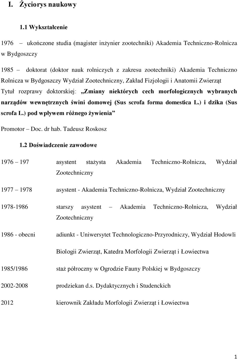 Rolnicza w Bydgoszczy Wydział Zootechniczny, Zakład Fizjologii i Anatomii Zwierząt Tytuł rozprawy doktorskiej: Zmiany niektórych cech morfologicznych wybranych narządów wewnętrznych świni domowej