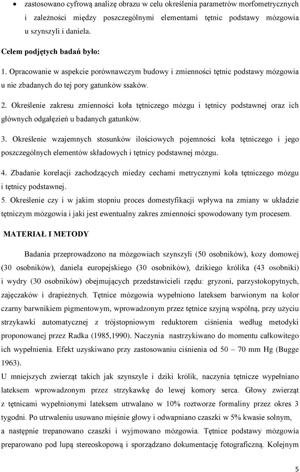 Określenie zakresu zmienności koła tętniczego mózgu i tętnicy podstawnej oraz ich głównych odgałęzień u badanych gatunków. 3.