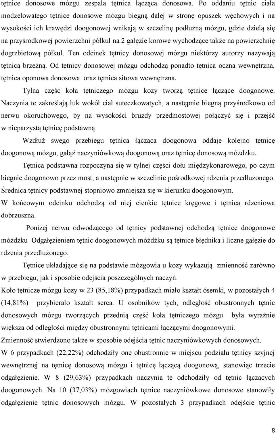 przyśrodkowej powierzchni półkul na 2 gałęzie korowe wychodzące także na powierzchnię dogrzbietową półkul. Ten odcinek tętnicy donosowej mózgu niektórzy autorzy nazywają tętnicą brzeżną.