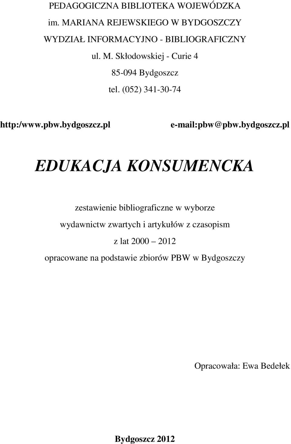 Skłodowskiej - Curie 4 85-094 Bydgoszcz tel. (052) 341-30-74 http:/www.pbw.bydgoszcz.pl e-mail:pbw@pbw.