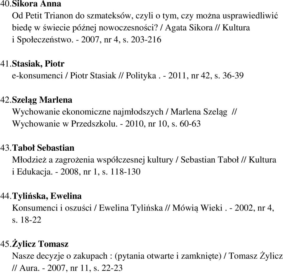 Szeląg Marlena Wychowanie ekonomiczne najmłodszych / Marlena Szeląg // Wychowanie w Przedszkolu. - 2010, nr 10, s. 60-63 43.