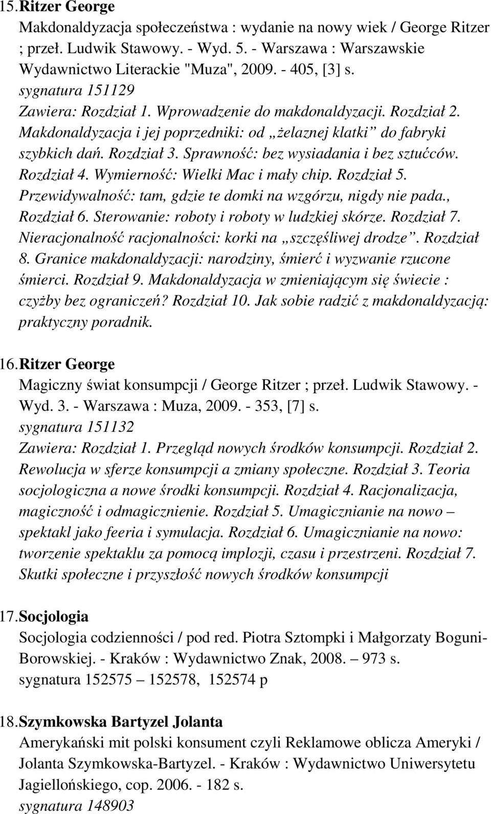 Sprawność: bez wysiadania i bez sztućców. Rozdział 4. Wymierność: Wielki Mac i mały chip. Rozdział 5. Przewidywalność: tam, gdzie te domki na wzgórzu, nigdy nie pada., Rozdział 6.