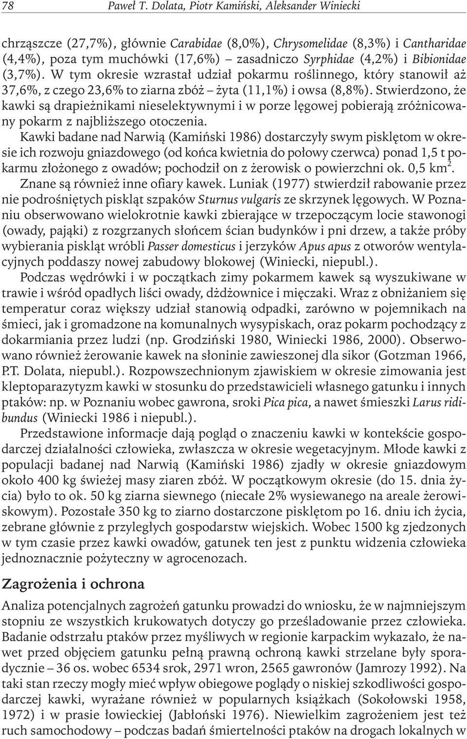 (3,7%). W tym okresie wzrastał udział pokarmu roślinnego, który stanowił aż 37,6%, z czego 23,6% to ziarna zbóż żyta (11,1%) i owsa (8,8%).