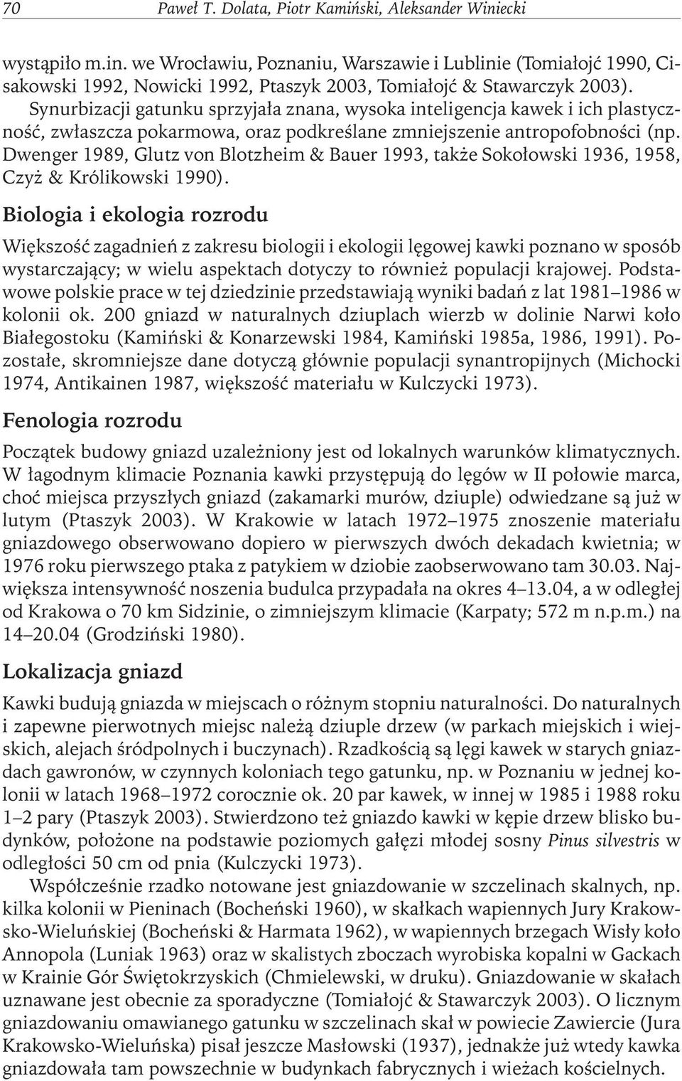 Dwenger 1989, Glutz von Blotzheim & Bauer 1993, także Sokołowski 1936, 1958, Czyż & Królikowski 1990).