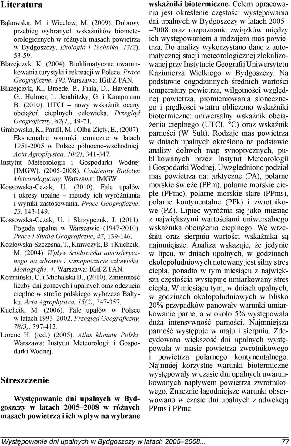 i Kampmann B. (2010). UTCI nowy wskaźnik oceny obciążeń cieplnych człowieka. Przegląd Geografi czny, 82(1), 49-71. Grabowska, K., Panfil, M. i Olba-Zięty, E., (2007).