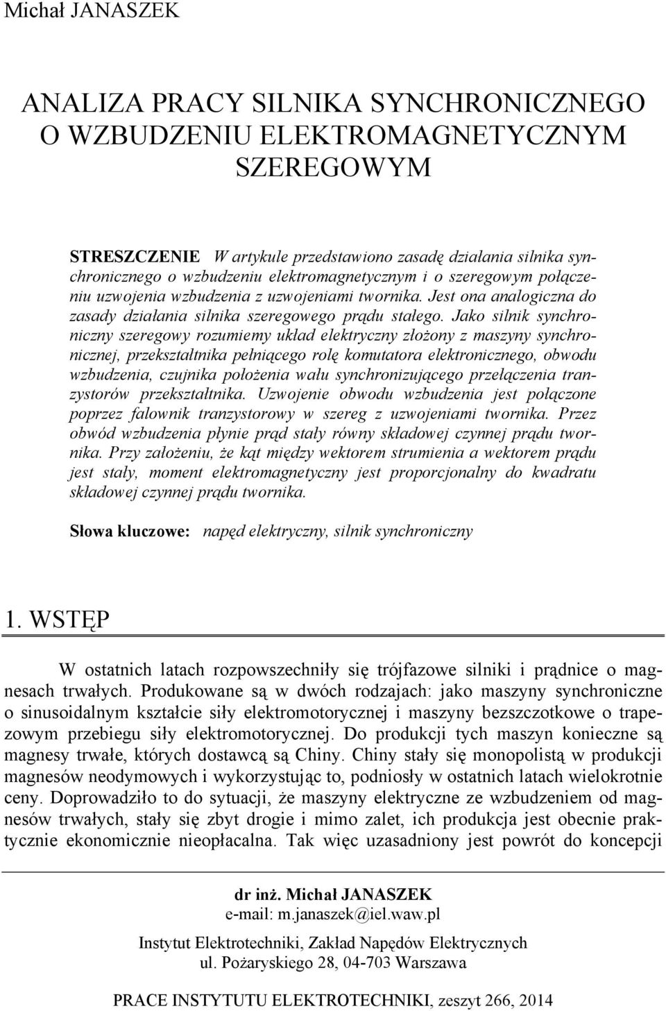 Jako slnk synchronczny szeregowy rozumemy układ elektryczny złożony z maszyny synchroncznej, przekształtnka pełnącego rolę komutatora elektroncznego, obwodu wzbudzena, czujnka położena wału
