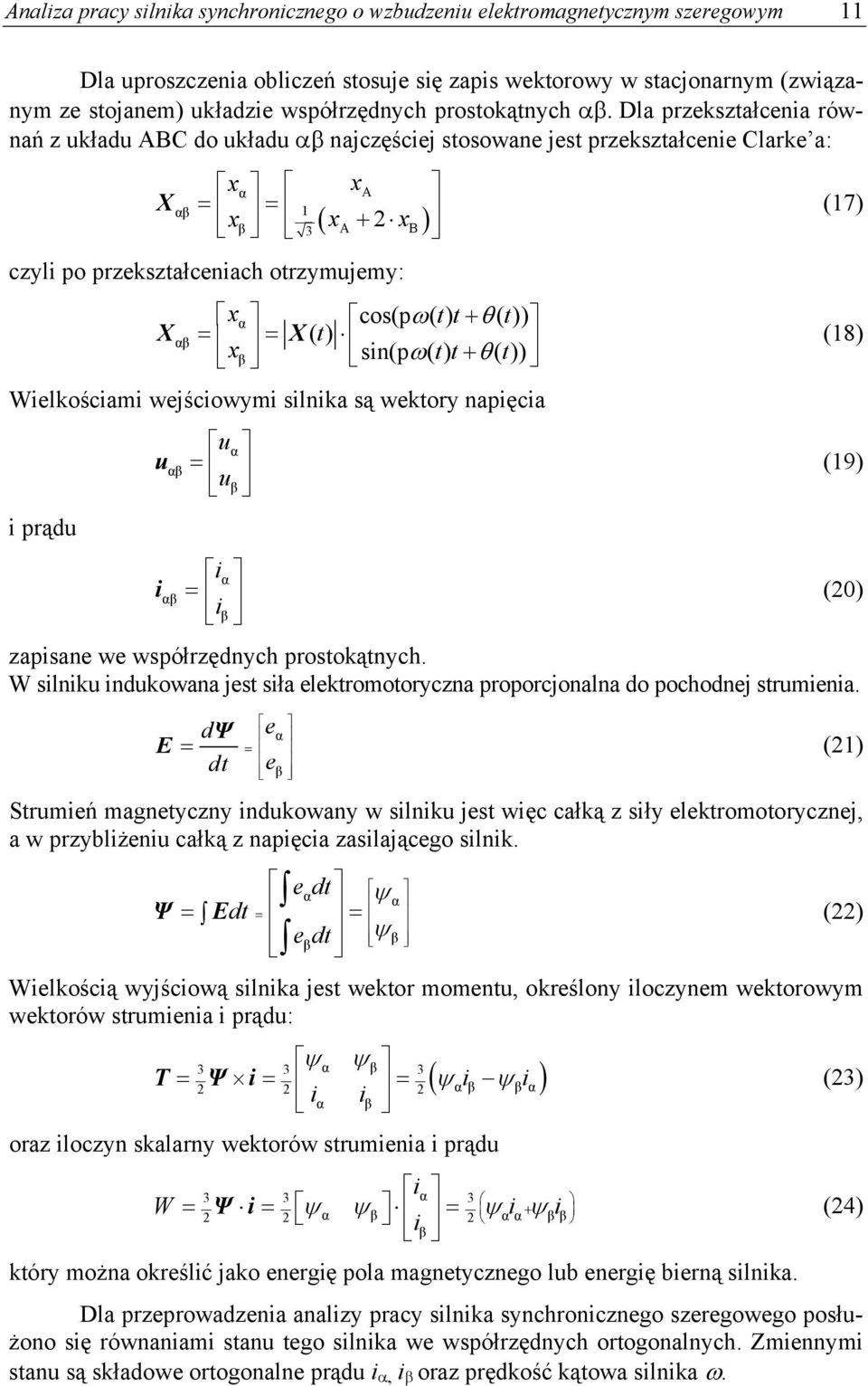 ( t)) Xαβ () t x X β sn(p ( tt ) ( t)) (18) Welkoścam wejścowym slnka są wektory napęca prądu uα u αβ u (19) β α αβ (0) β zapsane we współrzędnych prostokątnych.