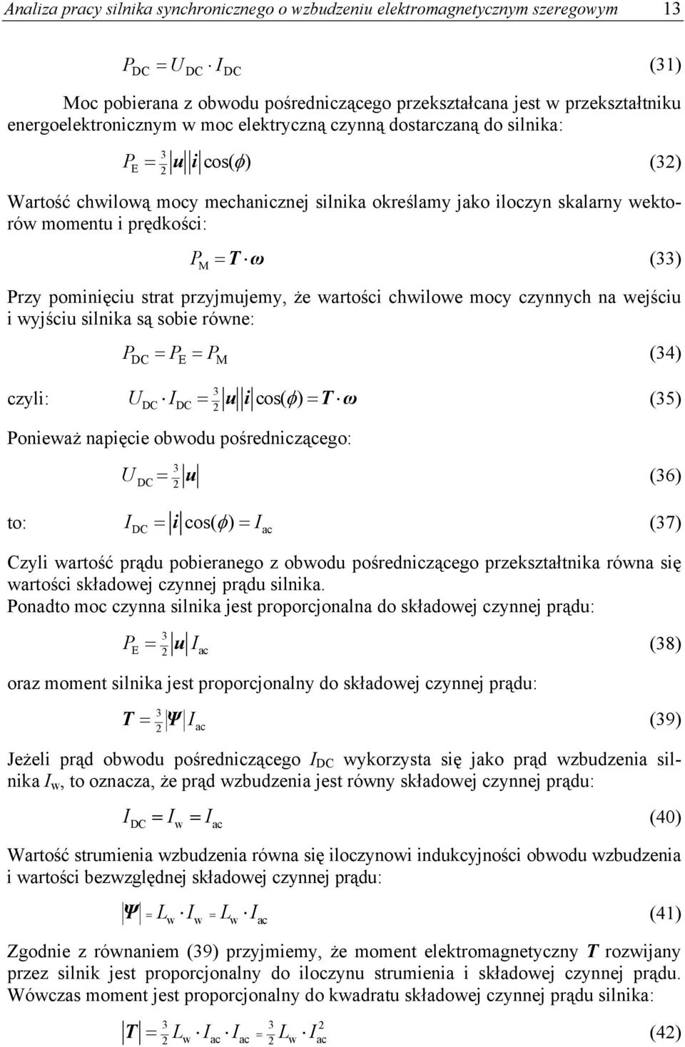 przyjmujemy, że wartośc chwlowe mocy czynnych na wejścu wyjścu slnka są sobe równe: P DC P P (34) E M czyl: U I u Tω (35) 3 DC DC cos( ) Poneważ napęce obwodu pośrednczącego: 3 U DC u (36) I to: DC