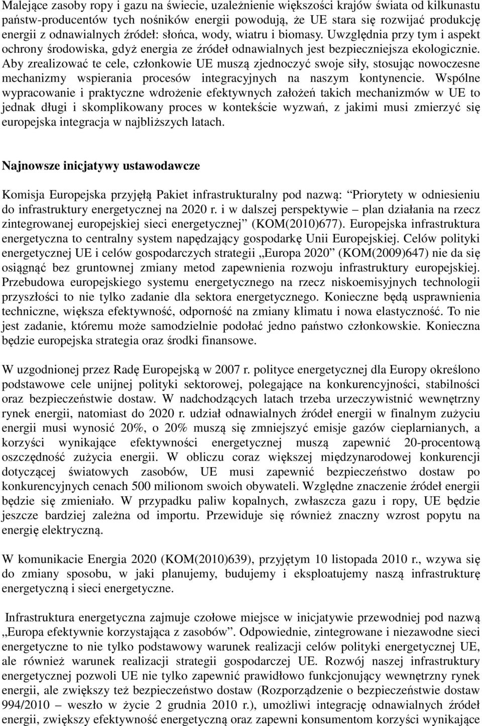 Aby zrealizować te cele, członkowie UE muszą zjednoczyć swoje siły, stosując nowoczesne mechanizmy wspierania procesów integracyjnych na naszym kontynencie.