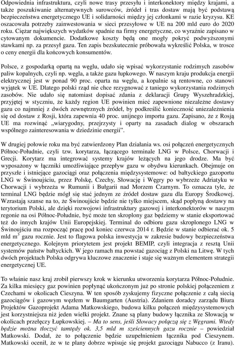 Ciężar największych wydatków spadnie na firmy energetyczne, co wyraźnie zapisano w cytowanym dokumencie. Dodatkowe koszty będą one mogły pokryć podwyższonymi stawkami np. za przesył gazu.