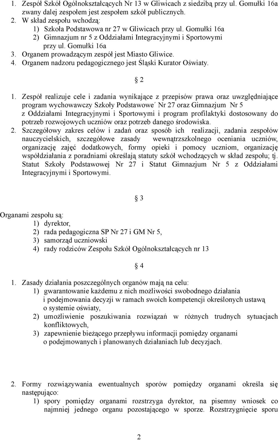 Organem prowadzącym zespół jest Miasto Gliwice. 4. Organem nadzoru pedagogicznego jest Śląski Kurator Oświaty. 2 1.