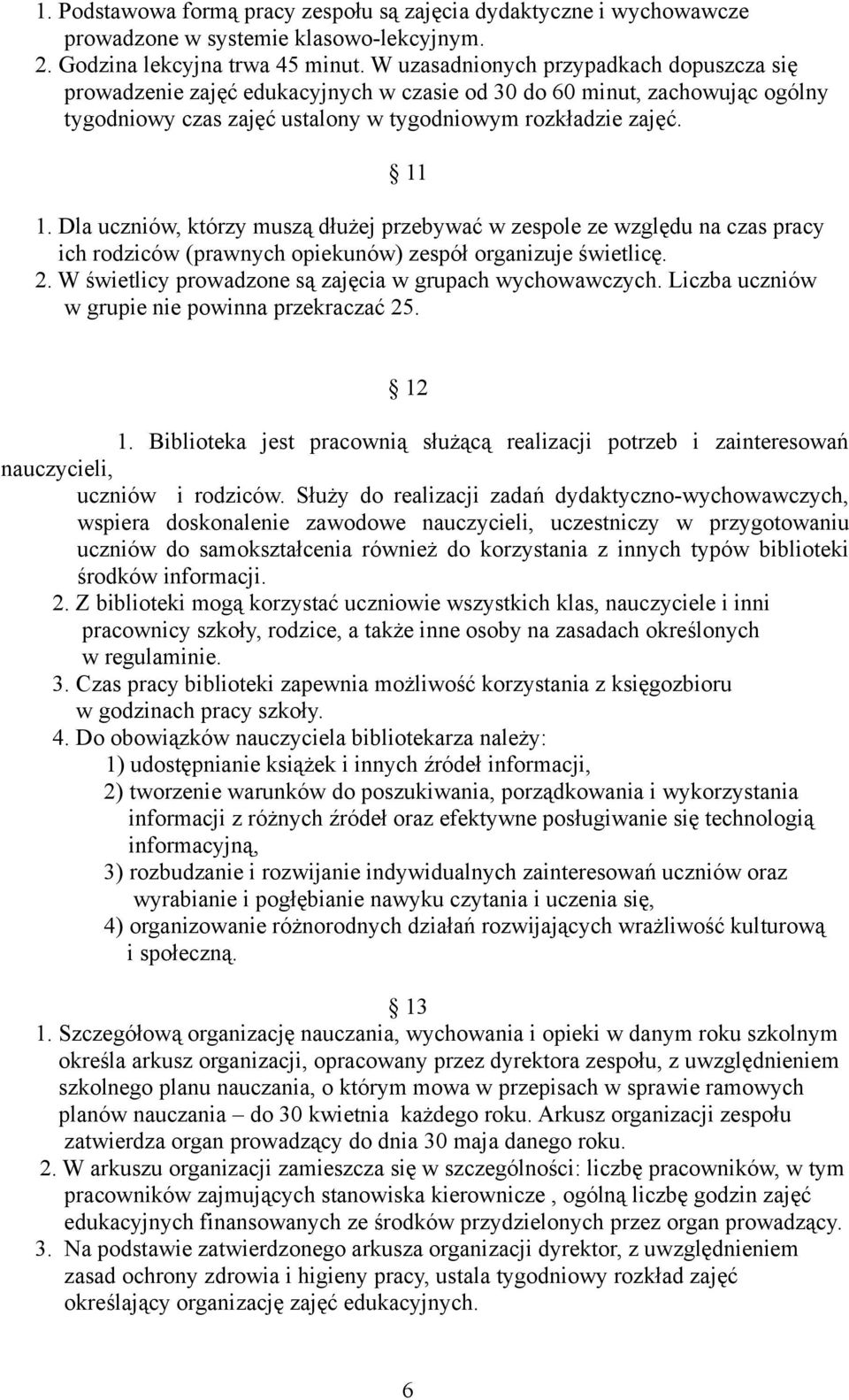 Dla uczniów, którzy muszą dłużej przebywać w zespole ze względu na czas pracy ich rodziców (prawnych opiekunów) zespół organizuje świetlicę. 2.