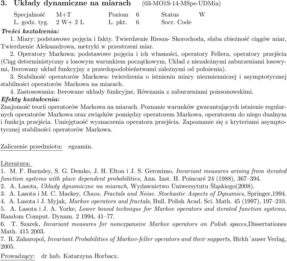 Operatory Markowa: podstawowe pojęcia i ich własności, operatory Fellera, operatory przejścia (Ciąg deterministyczny z losowym warunkiem początkowym, Układ z niezależnymi zaburzeniami losowymi,