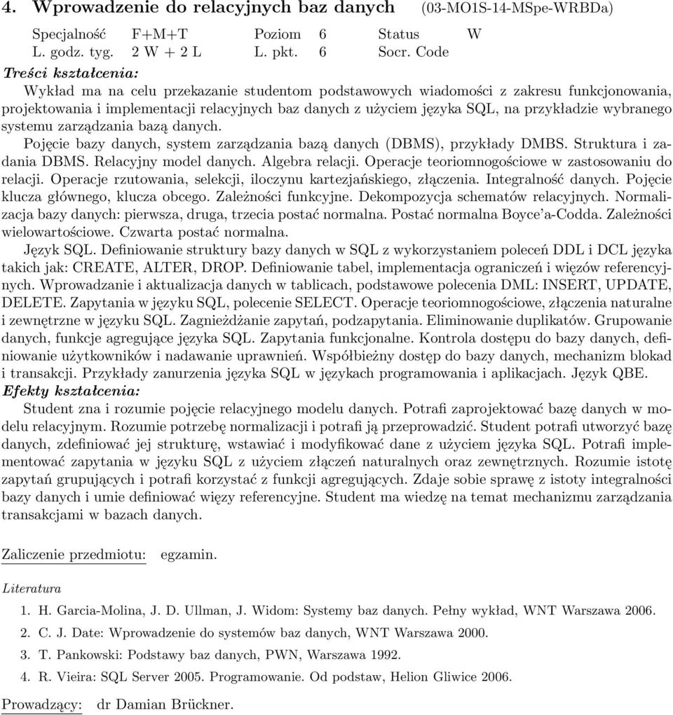systemu zarządzania bazą danych. Pojęcie bazy danych, system zarządzania bazą danych (DBMS), przykłady DMBS. Struktura i zadania DBMS. Relacyjny model danych. Algebra relacji.