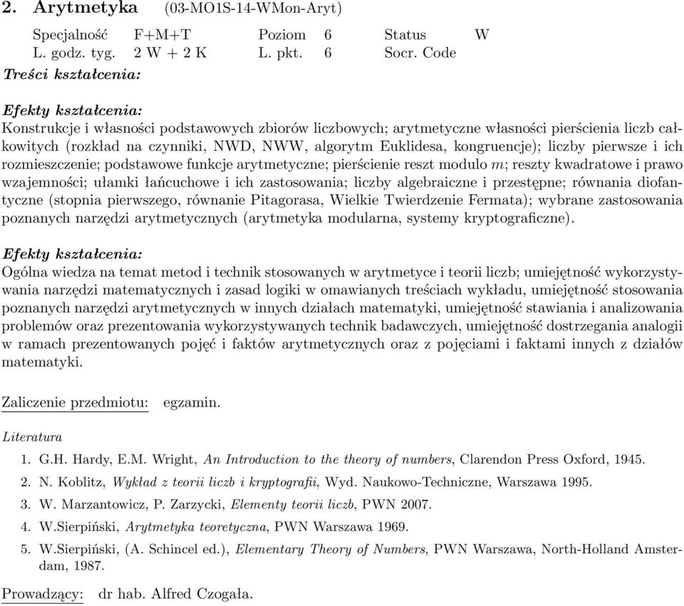 kongruencje); liczby pierwsze i ich rozmieszczenie; podstawowe funkcje arytmetyczne; pierścienie reszt modulo m; reszty kwadratowe i prawo wzajemności; ułamki łańcuchowe i ich zastosowania; liczby