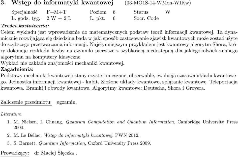 Ta dynamicznie rozwijająca się dziedzina bada w jaki sposób zastosowanie zjawisk kwantowych może zostać użyte do szybszego przetwarzania informacji.