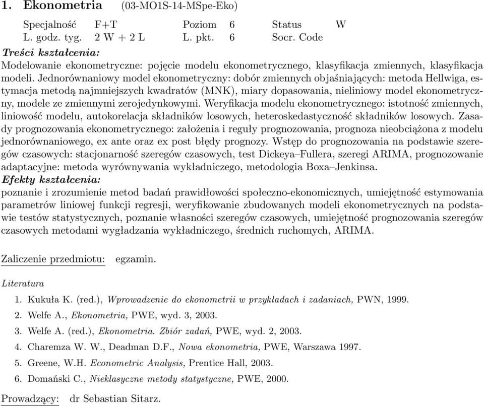 Jednorównaniowy model ekonometryczny: dobór zmiennych objaśniających: metoda Hellwiga, estymacja metodą najmniejszych kwadratów (MNK), miary dopasowania, nieliniowy model ekonometryczny, modele ze