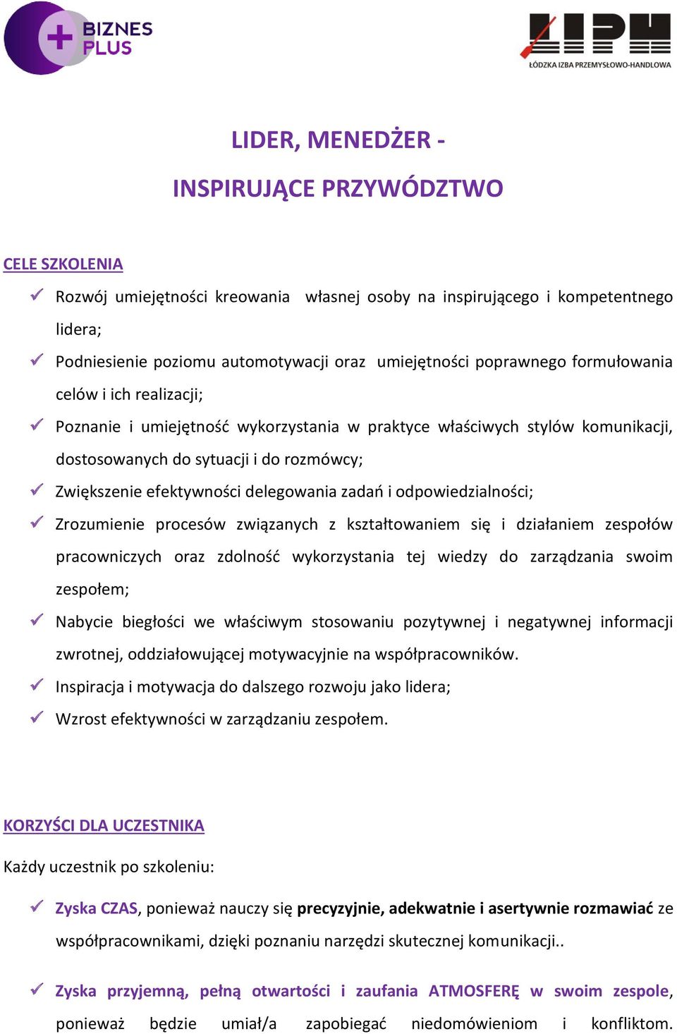 delegowania zadao i odpowiedzialności; Zrozumienie procesów związanych z kształtowaniem się i działaniem zespołów pracowniczych oraz zdolnośd wykorzystania tej wiedzy do zarządzania swoim zespołem;