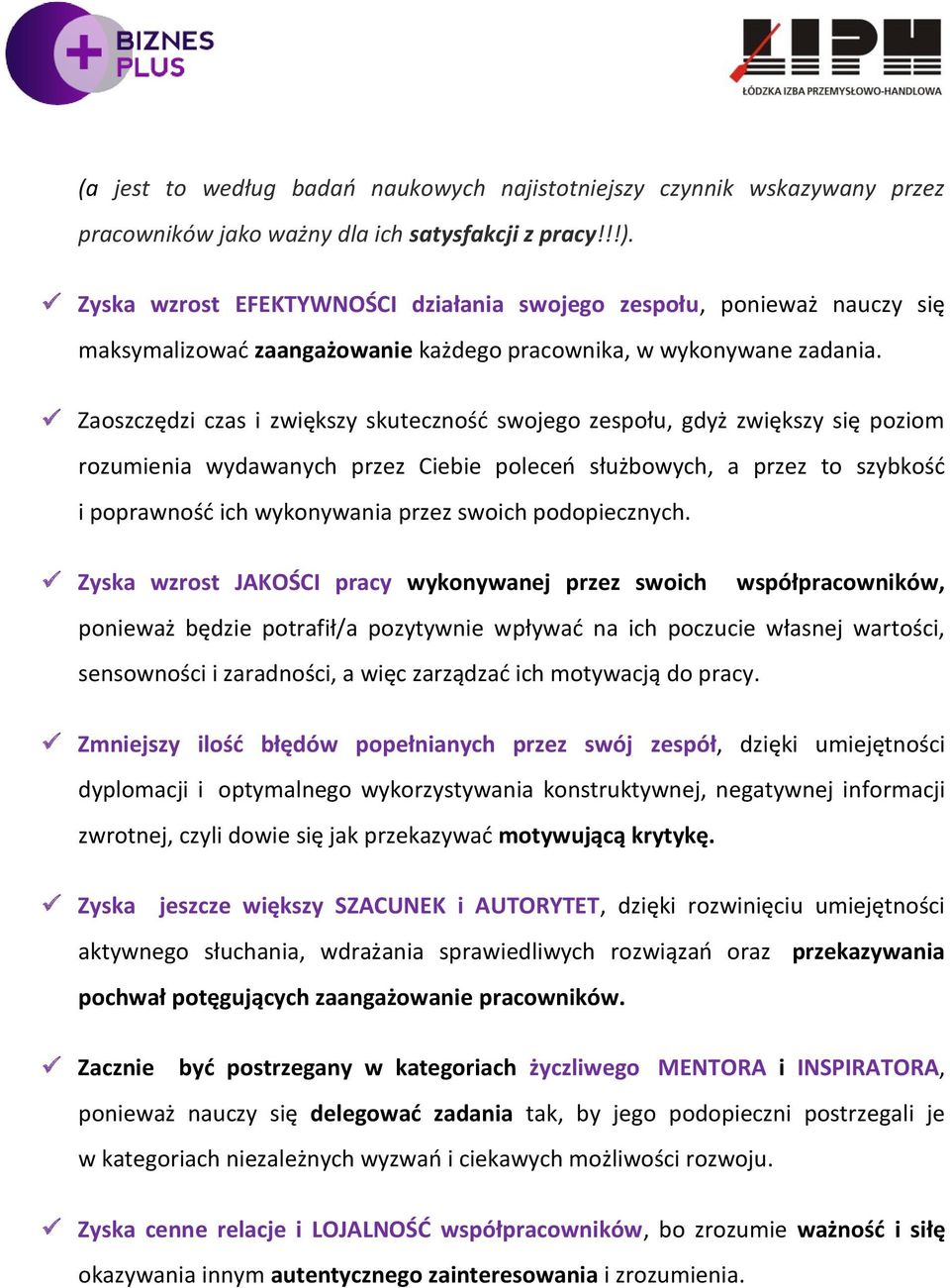 Zaoszczędzi czas i zwiększy skutecznośd swojego zespołu, gdyż zwiększy się poziom rozumienia wydawanych przez Ciebie poleceo służbowych, a przez to szybkośd i poprawnośd ich wykonywania przez swoich