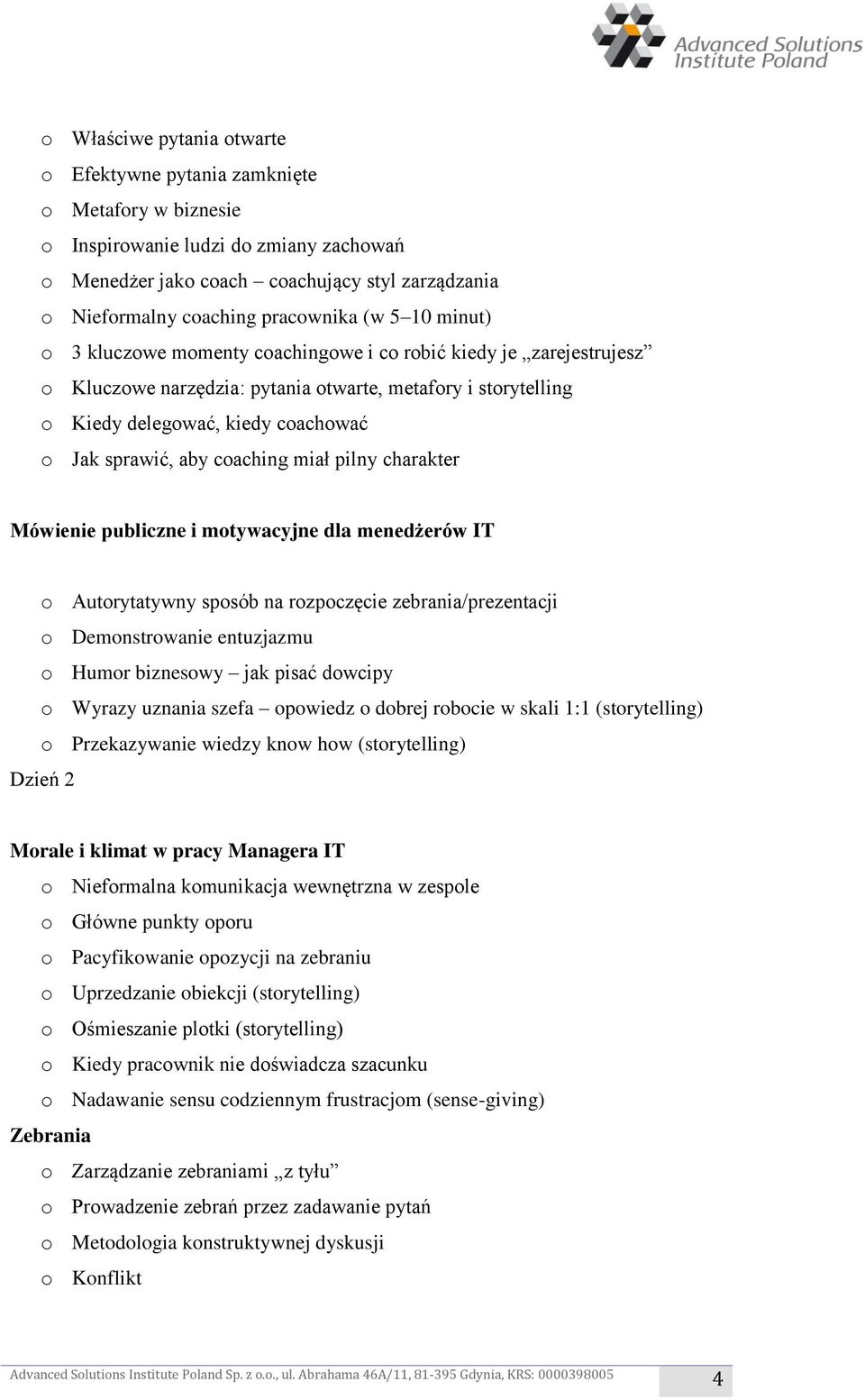 sprawić, aby coaching miał pilny charakter Mówienie publiczne i motywacyjne dla menedżerów IT o Autorytatywny sposób na rozpoczęcie zebrania/prezentacji o Demonstrowanie entuzjazmu o Humor biznesowy