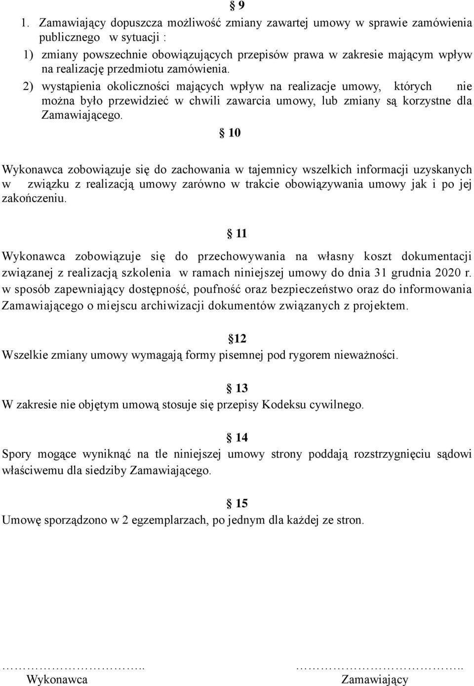 10 Wykonawca zobowiązuje się do zachowania w tajemnicy wszelkich informacji uzyskanych w związku z realizacją umowy zarówno w trakcie obowiązywania umowy jak i po jej zakończeniu.