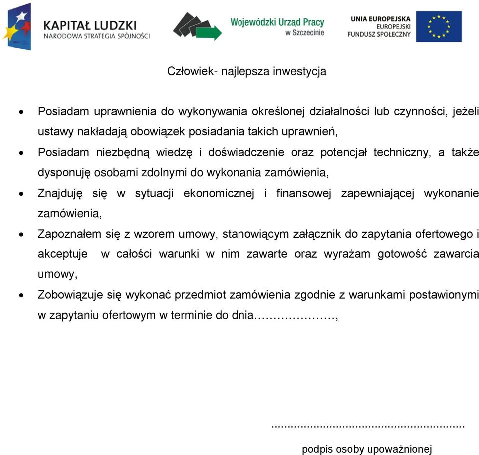 zapewniającej wykonanie zamówienia, Zapoznałem się z wzorem umowy, stanowiącym załącznik do zapytania ofertowego i akceptuje w całości warunki w nim zawarte oraz