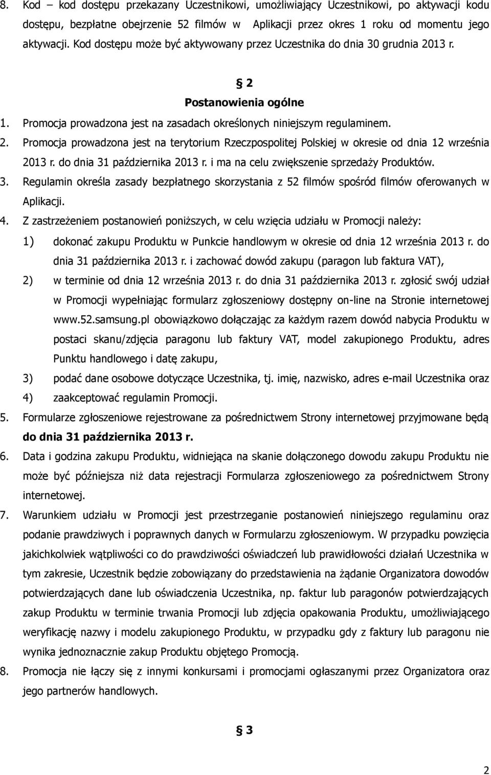 do dnia 31 października 2013 r. i ma na celu zwiększenie sprzedaży Produktów. 3. Regulamin określa zasady bezpłatnego skorzystania z 52 filmów spośród filmów oferowanych w Aplikacji. 4.