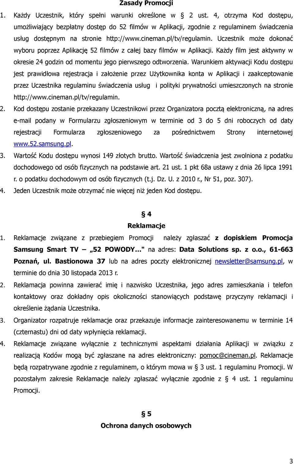 Uczestnik może dokonać wyboru poprzez Aplikację 52 filmów z całej bazy filmów w Aplikacji. Każdy film jest aktywny w okresie 24 godzin od momentu jego pierwszego odtworzenia.