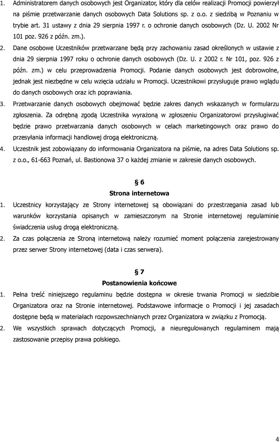 U. z 2002 r. Nr 101, poz. 926 z późn. zm.) w celu przeprowadzenia Promocji. Podanie danych osobowych jest dobrowolne, jednak jest niezbędne w celu wzięcia udziału w Promocji.