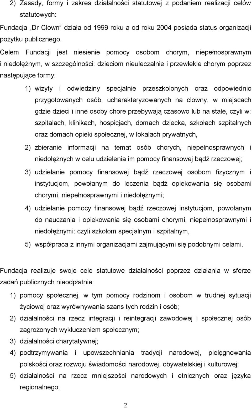 specjalnie przeszkolonych oraz odpowiednio przygotowanych osób, ucharakteryzowanych na clowny, w miejscach gdzie dzieci i inne osoby chore przebywają czasowo lub na stałe, czyli w: szpitalach,