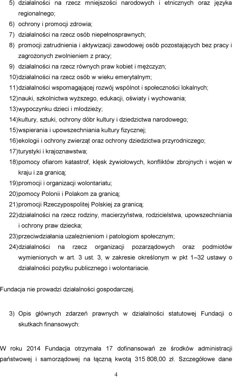 działalności wspomagającej rozwój wspólnot i społeczności lokalnych; 12) nauki, szkolnictwa wyższego, edukacji, oświaty i wychowania; 13) wypoczynku dzieci i młodzieży; 14) kultury, sztuki, ochrony