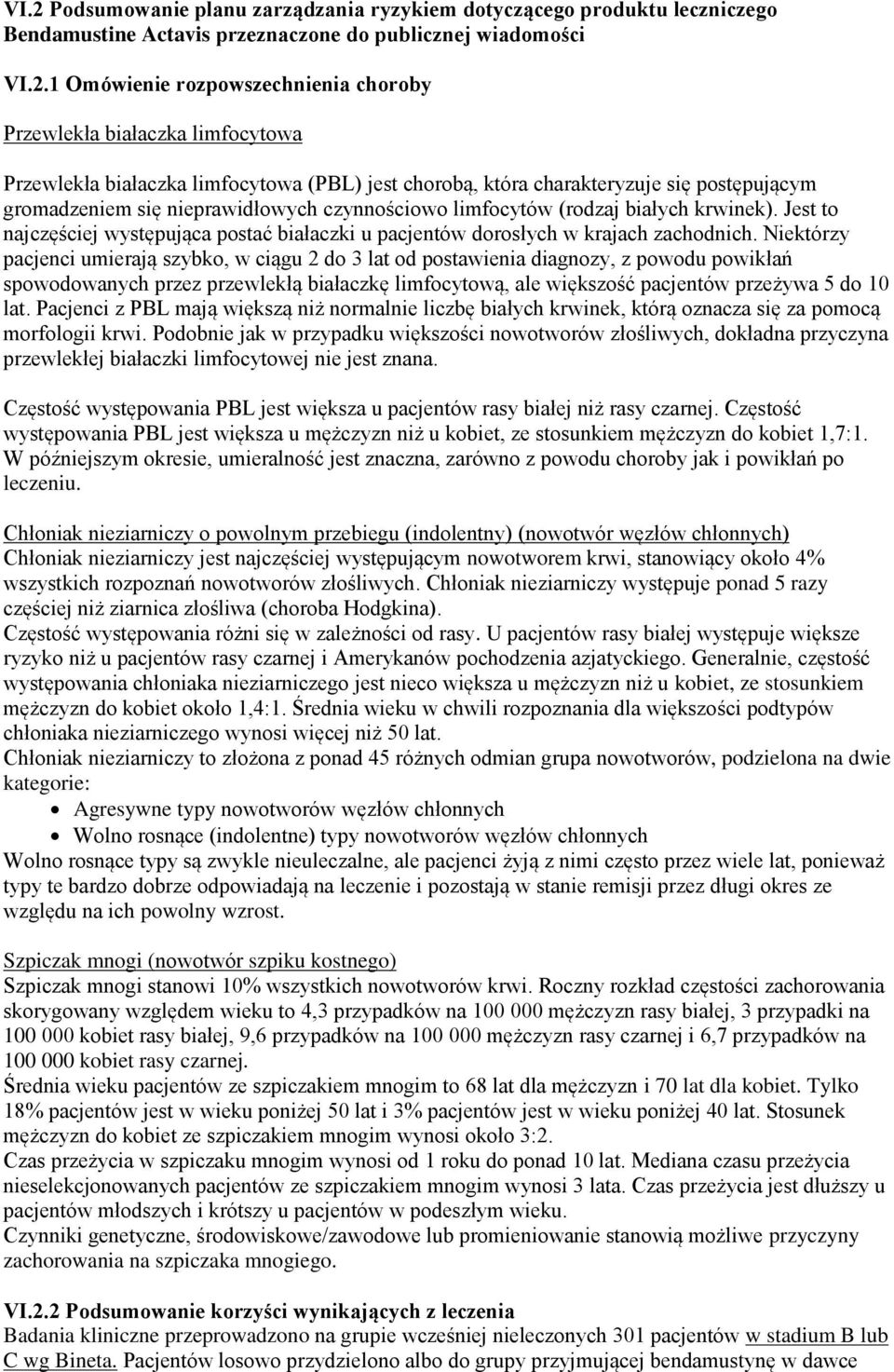 Jest to najczęściej występująca postać białaczki u pacjentów dorosłych w krajach zachodnich.