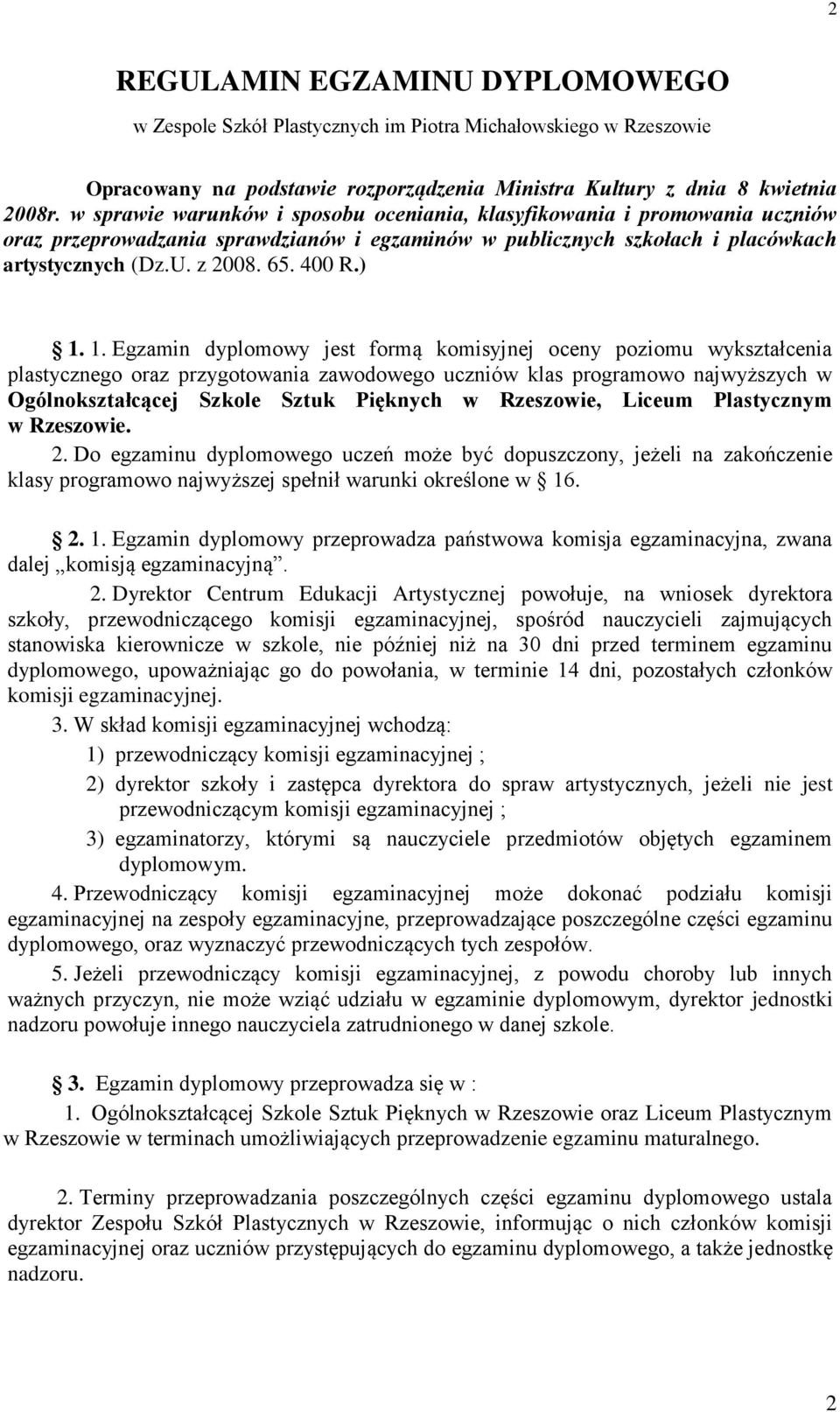 ) 1. 1. Egzamin dyplomowy jest formą komisyjnej oceny poziomu wykształcenia plastycznego oraz przygotowania zawodowego uczniów klas programowo najwyższych w Ogólnokształcącej Szkole Sztuk Pięknych w