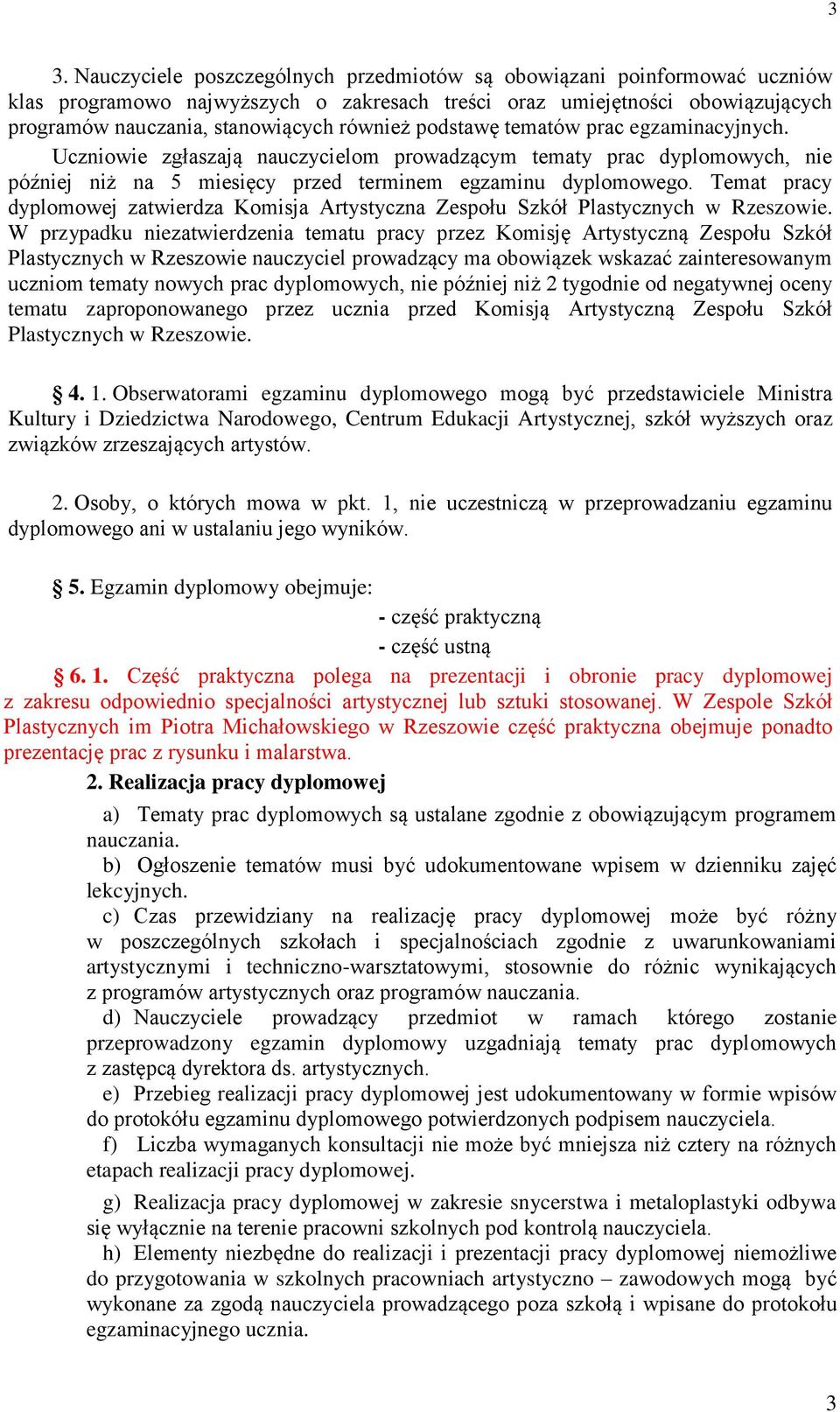 Temat pracy dyplomowej zatwierdza Komisja Artystyczna Zespołu Szkół Plastycznych w Rzeszowie.