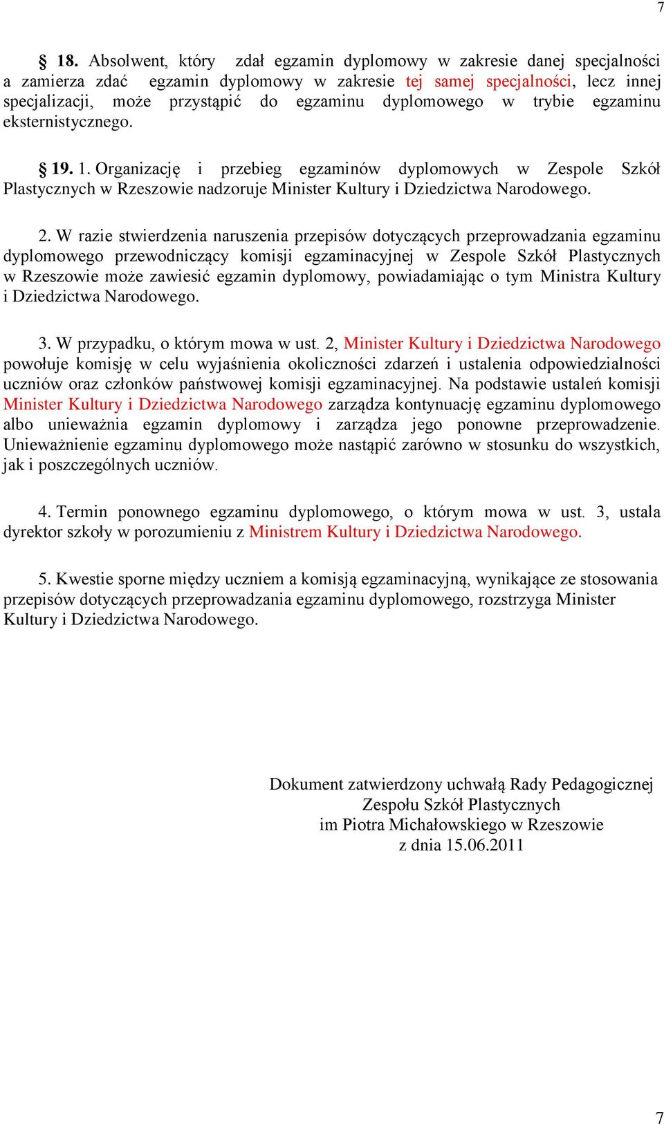 W razie stwierdzenia naruszenia przepisów dotyczących przeprowadzania egzaminu dyplomowego przewodniczący komisji egzaminacyjnej w Zespole Szkół Plastycznych w Rzeszowie może zawiesić egzamin