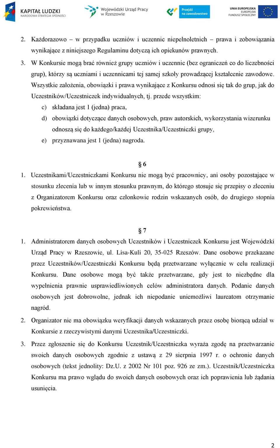 Wszystkie założenia, obowiązki i prawa wynikające z Konkursu odnosi się tak do grup, jak do Uczestników/Uczestniczek indywidualnych, tj.