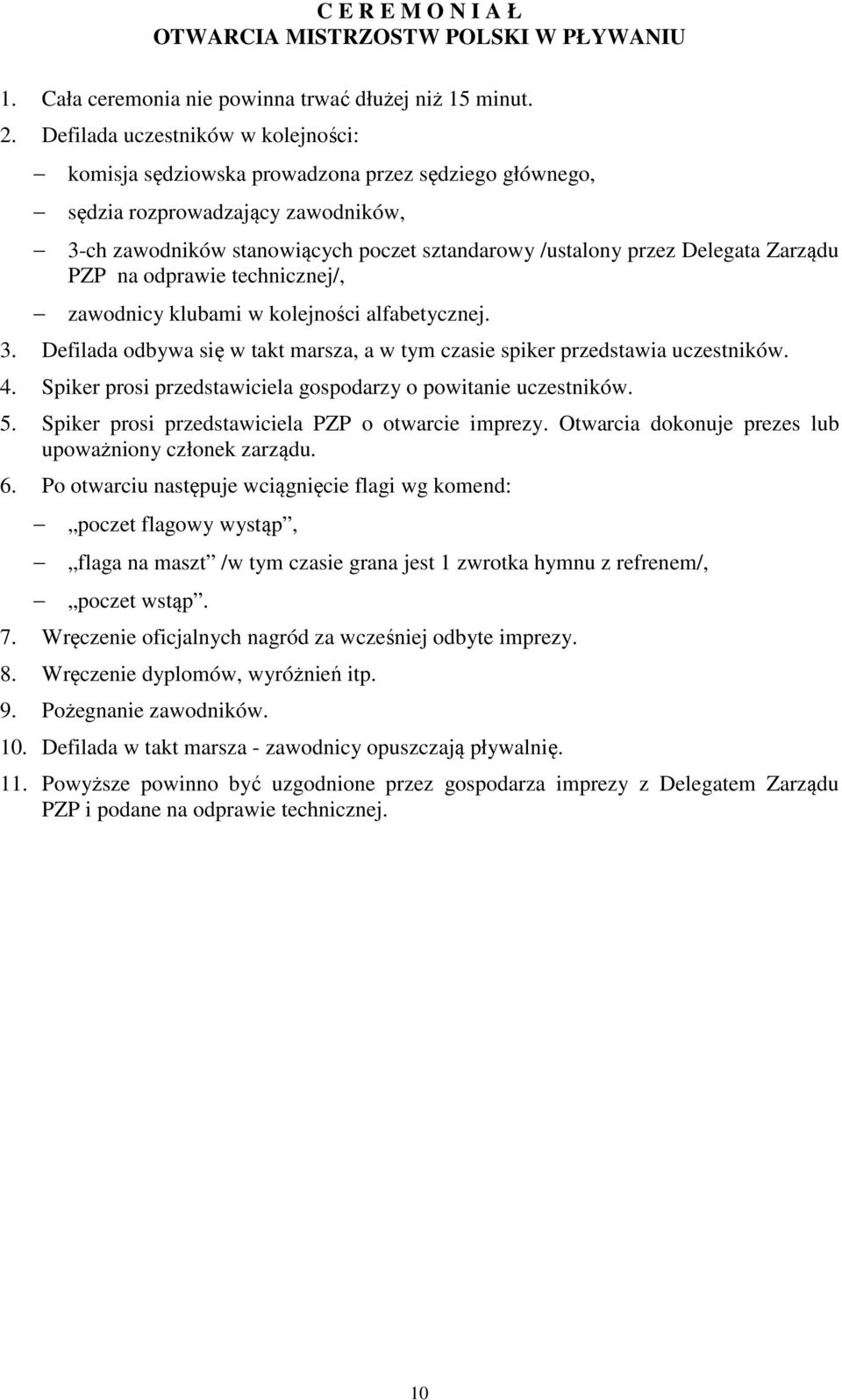 Zarządu PZP na odprawie technicznej/, zawodnicy klubami w kolejności alfabetycznej. 3. Defilada odbywa się w takt marsza, a w tym czasie spiker przedstawia uczestników. 4.