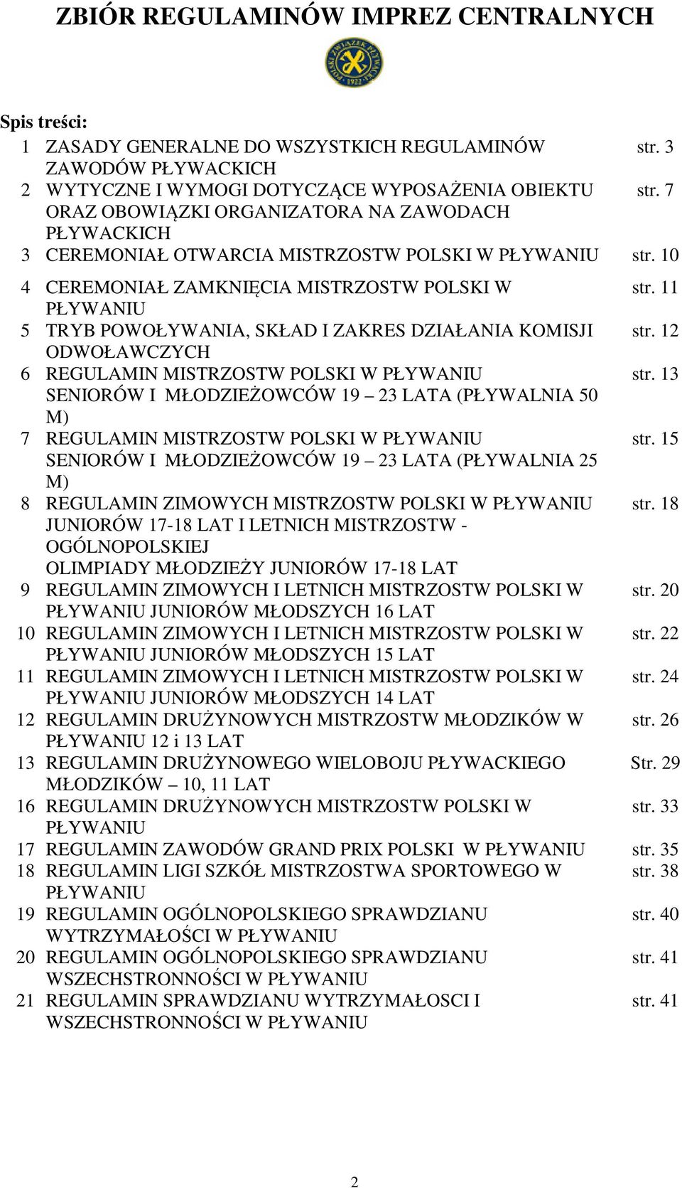 11 PŁYWANIU 5 TRYB POWOŁYWANIA, SKŁAD I ZAKRES DZIAŁANIA KOMISJI str. 12 ODWOŁAWCZYCH 6 REGULAMIN MISTRZOSTW POLSKI W PŁYWANIU str.