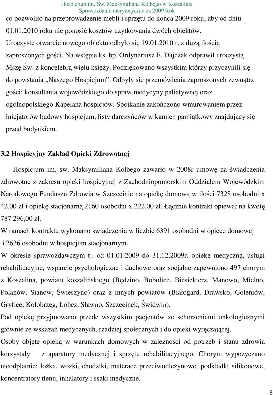 Odbyły się przemówienia zaproszonych zewnątrz gości: konsultanta wojewódzkiego do spraw medycyny paliatywnej oraz ogólnopolskiego Kapelana hospicjów.